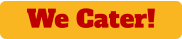 We Cater!